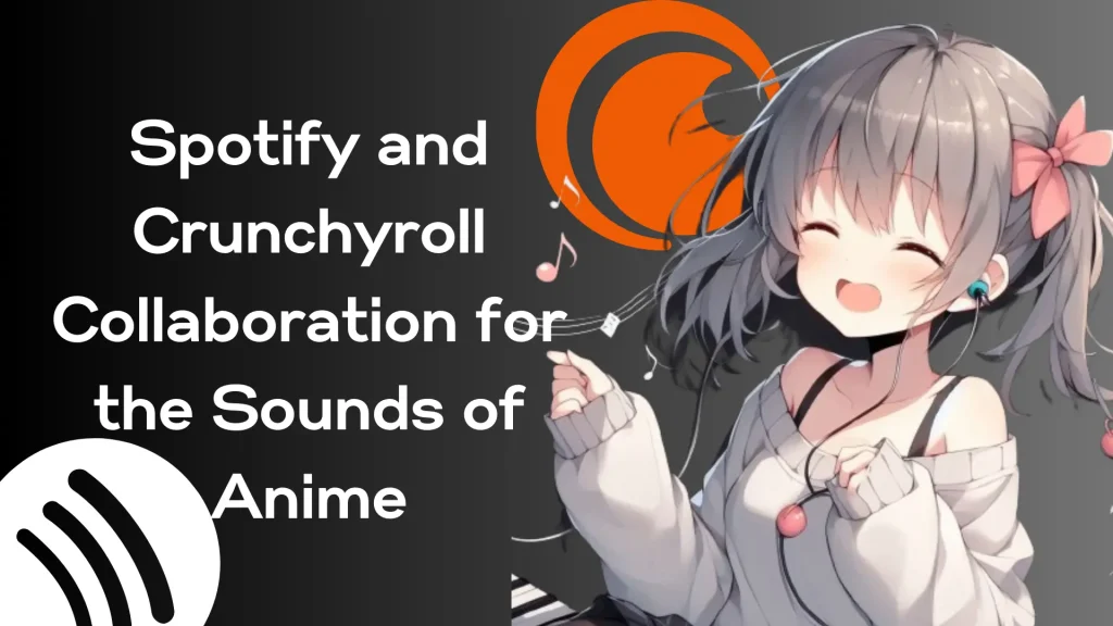 Spotify and Crunchyroll Collaboration for the Sounds of Anime